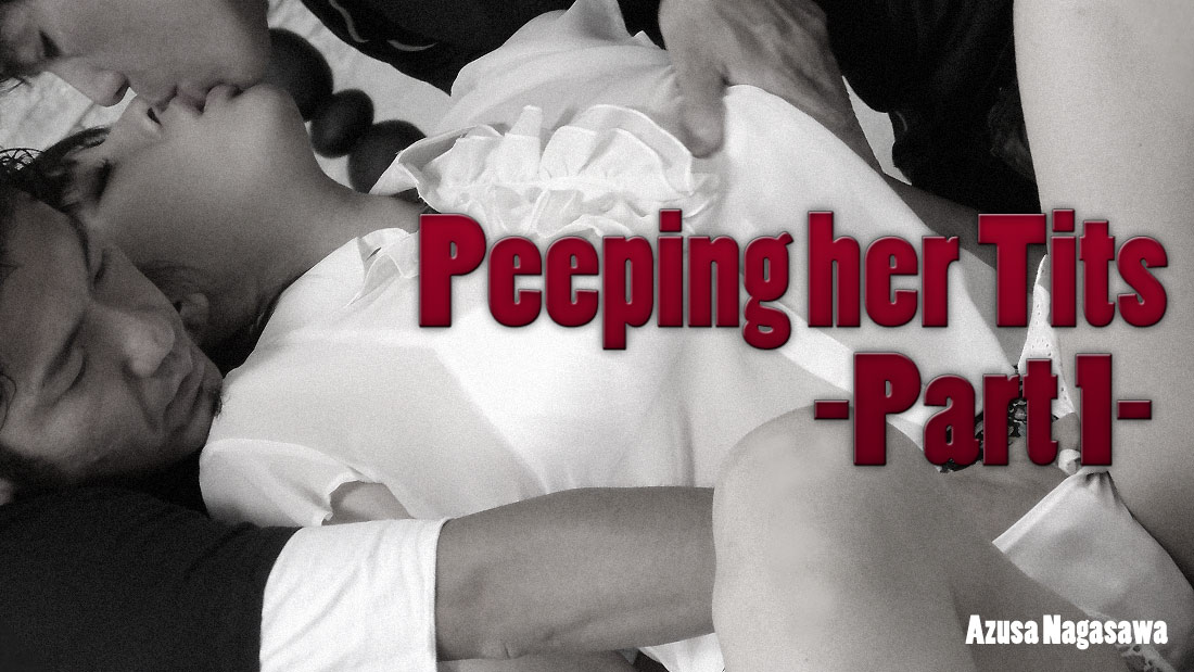 Peeping Her Tits -Part 1- - Azusa Nagasawa
