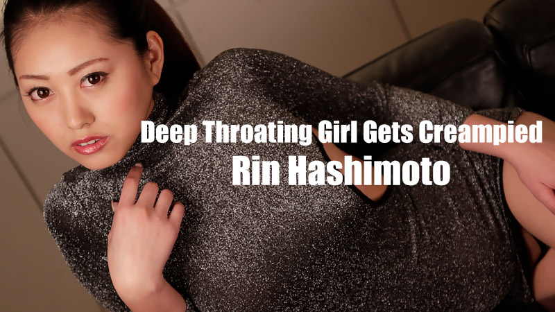 Deep Throating Girl Gets Creampied - Rin Hashimoto