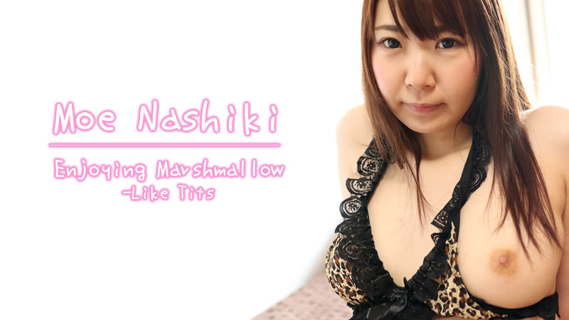Enjoying Marshmallow-Like Tits - Moe Nashiki