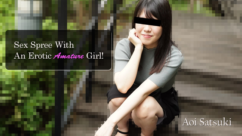 Sex Spree with an Erotic Amature Girl! - Aoi Satsuki