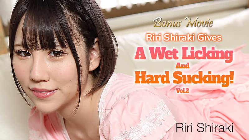Riri Shiraki Gives a Wet Licking and Hard Sucking! Vol.2 - Riri Shiraki