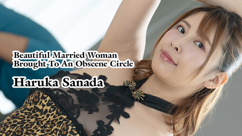 Haruka Sanada Beautiful Married Woman Brought To An Obscene Circle  